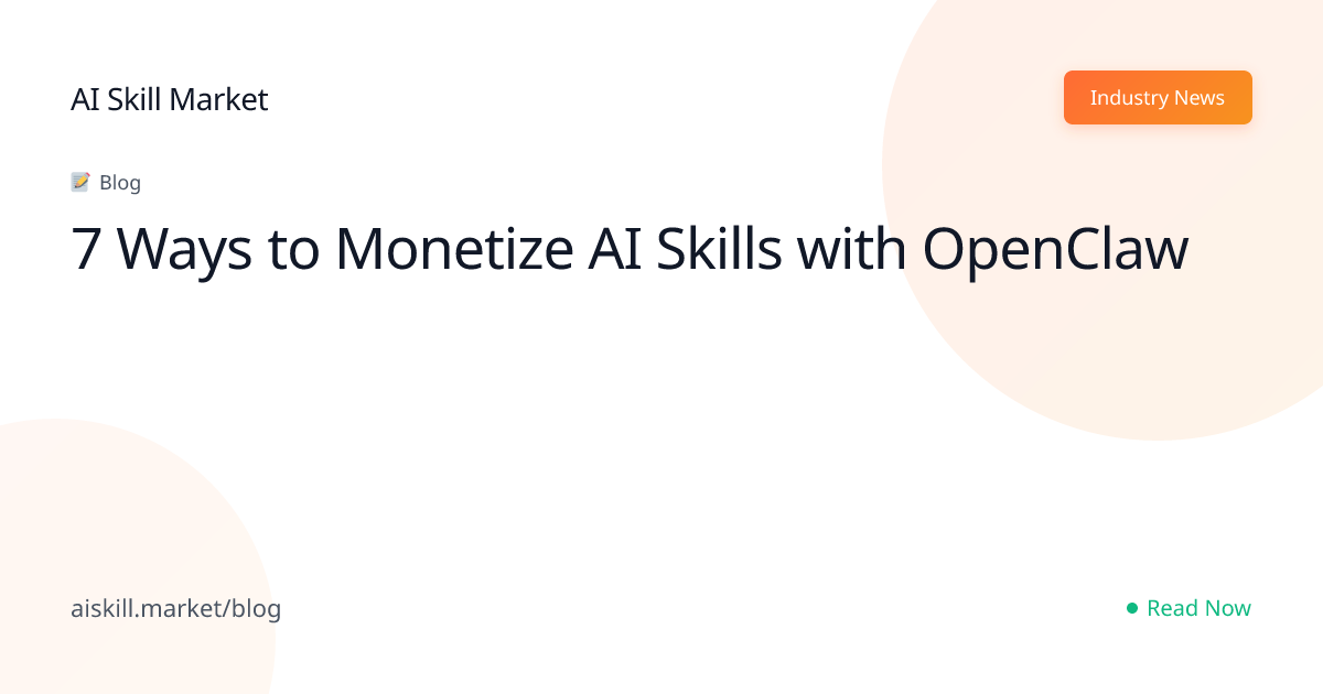 7 Ways to Monetize AI Skills with OpenClaw - AI Skill Market Blog | AI ...
