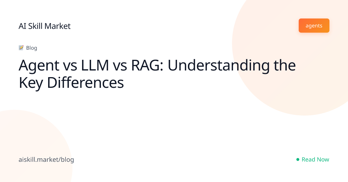 Agent vs LLM vs RAG: Understanding the Key Differences - AI Skill ...