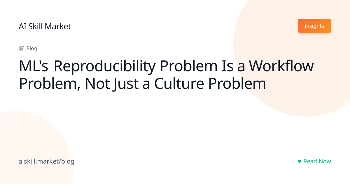 ML's Reproducibility Problem Is a Workflow Problem, Not Just a Culture ...
