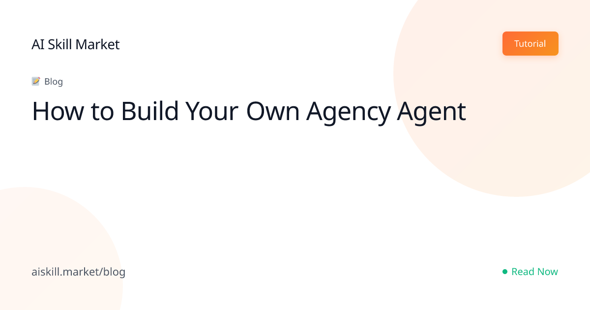 How to Build Your Own Agency Agent - AI Skill Market Blog | AI Skill Market