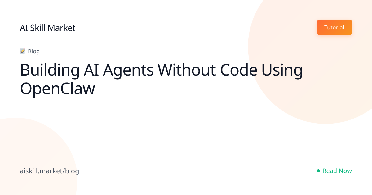 Building AI Agents Without Code Using OpenClaw - AI Skill Market Blog ...