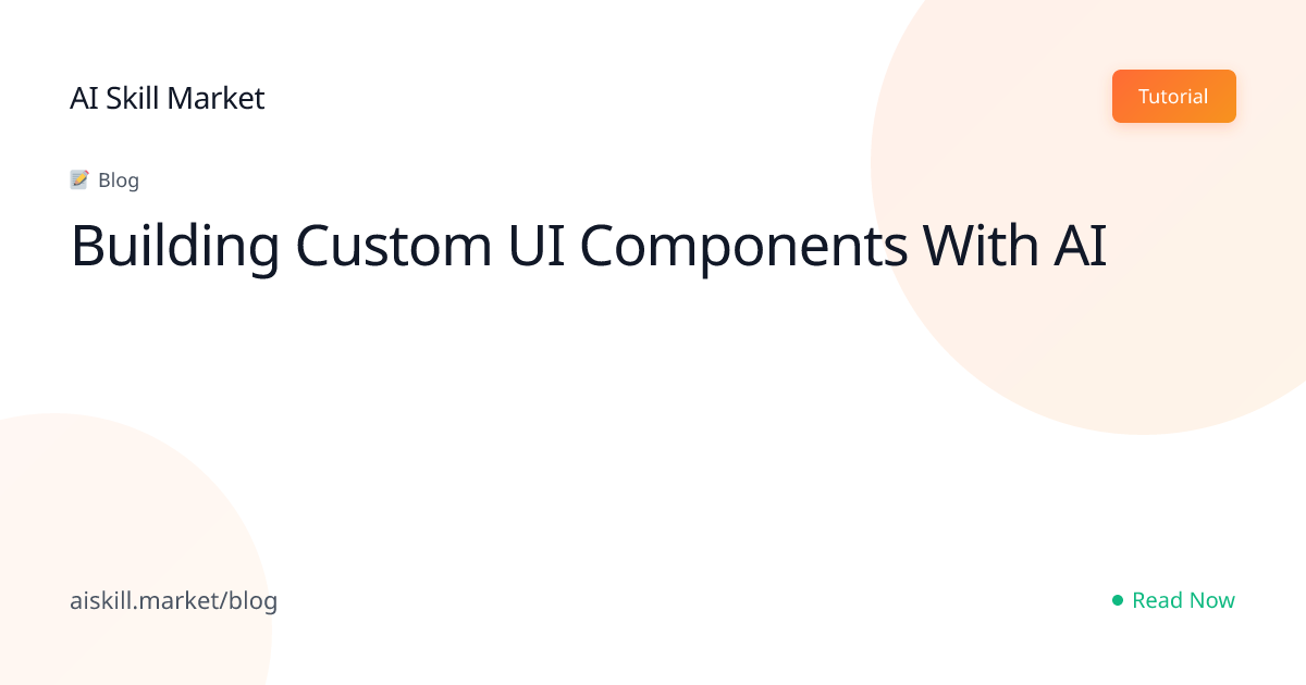 Building Custom UI Components With AI - AI Skill Market Blog | AI Skill ...
