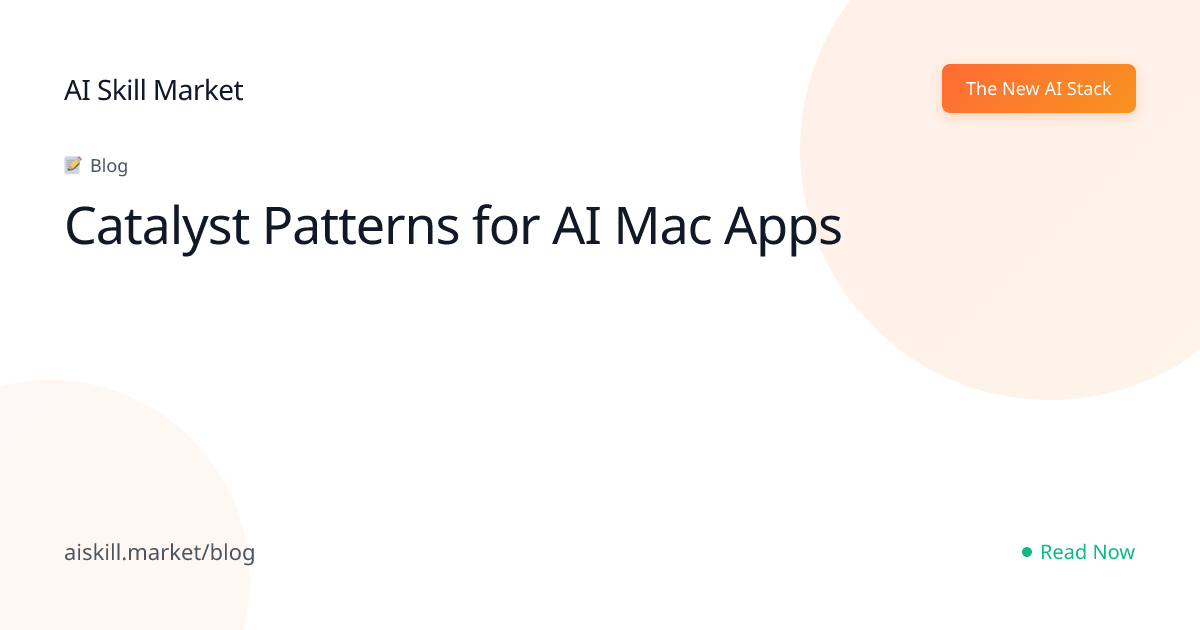 Catalyst Patterns for AI Mac Apps - AI Skill Market Blog | AI Skill Market