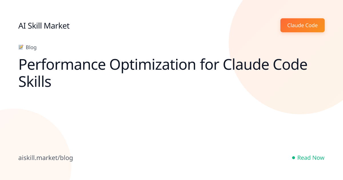 Performance Optimization for Claude Code Skills - AI Skill Market Blog ...