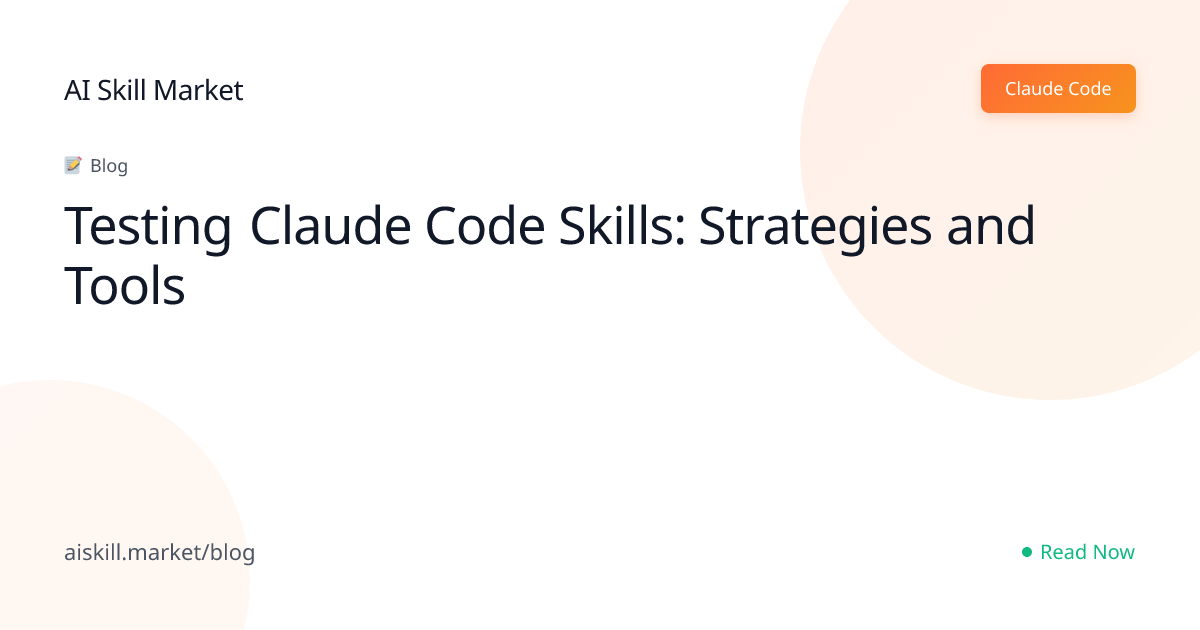 Testing Claude Code Skills: Strategies and Tools - AI Skill Market Blog ...