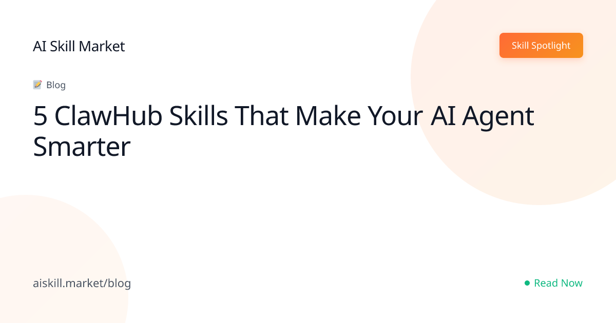 5 ClawHub Skills That Make Your AI Agent Smarter - AI Skill Market Blog ...