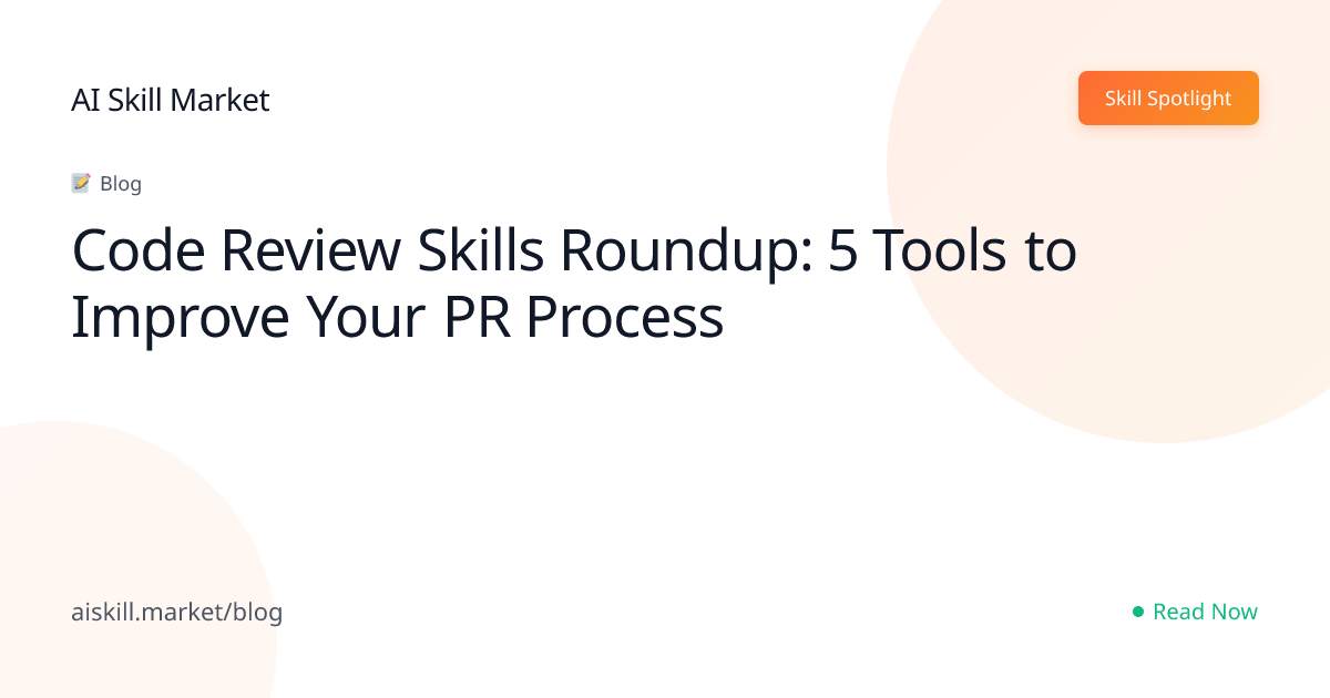 Code Review Skills Roundup: 5 Tools to Improve Your PR Process - AI ...