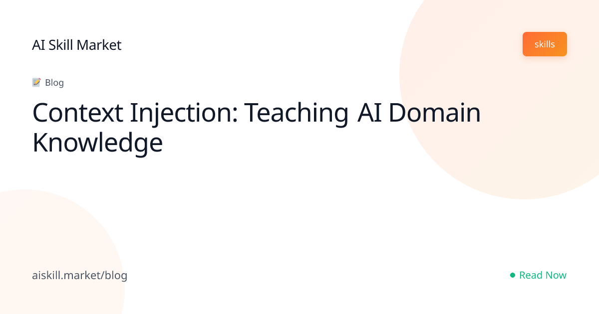 Context Injection: Teaching AI Domain Knowledge - AI Skill Market Blog ...