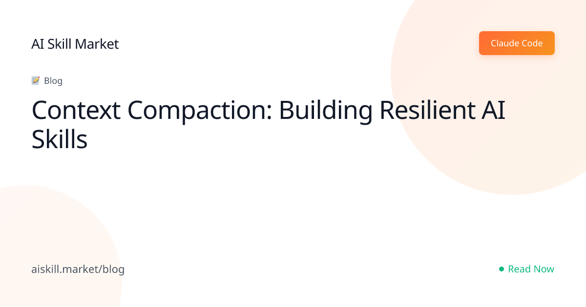 Context Compaction: Building Resilient AI Skills - AI Skill Market Blog ...