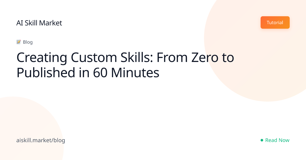Creating Custom Skills: From Zero to Published in 60 Minutes - AI Skill ...