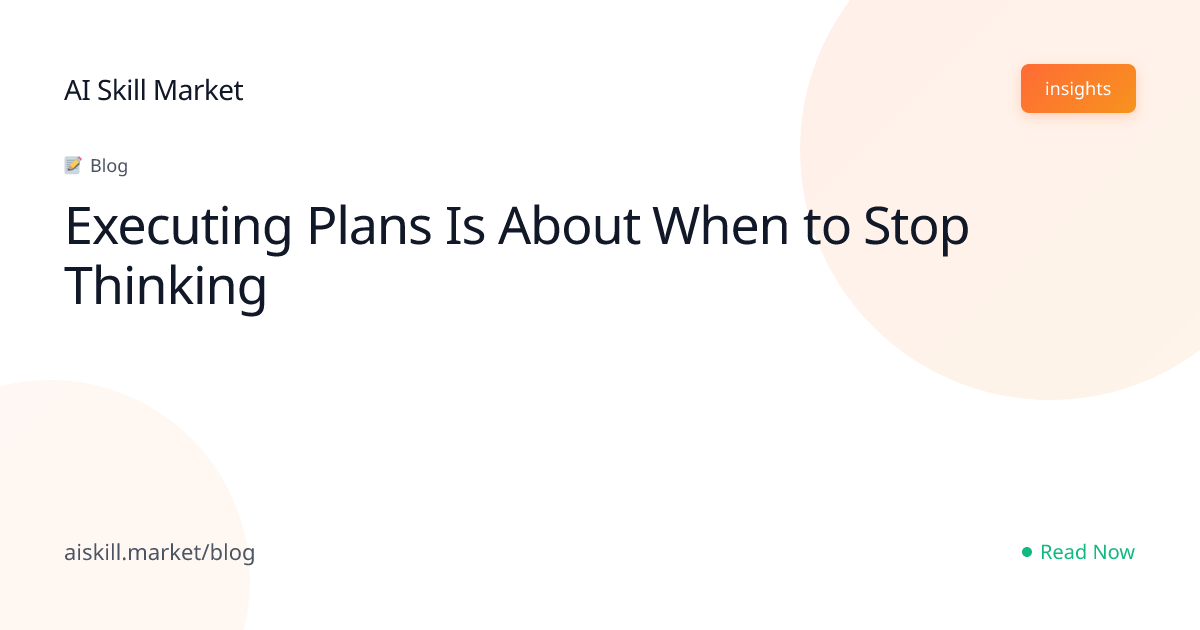 Executing Plans Is About When to Stop Thinking - AI Skill Market Blog ...