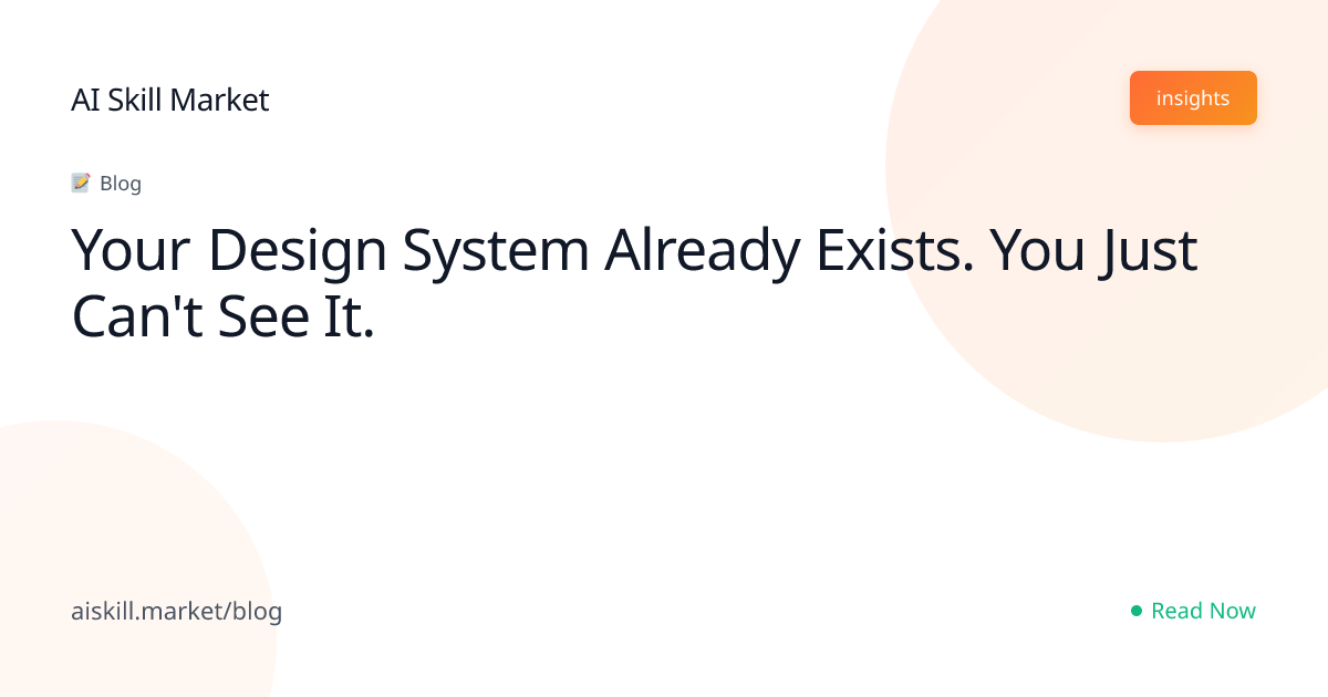 Your Design System Already Exists. You Just Can't See It. - AI Skill ...