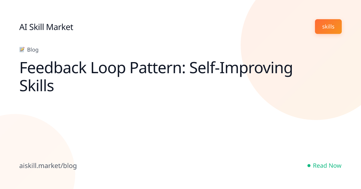 Feedback Loop Pattern: Self-Improving Skills - AI Skill Market Blog ...