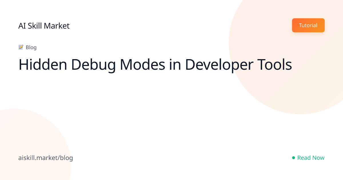 Hidden Debug Modes in Developer Tools - AI Skill Market Blog | AI Skill ...