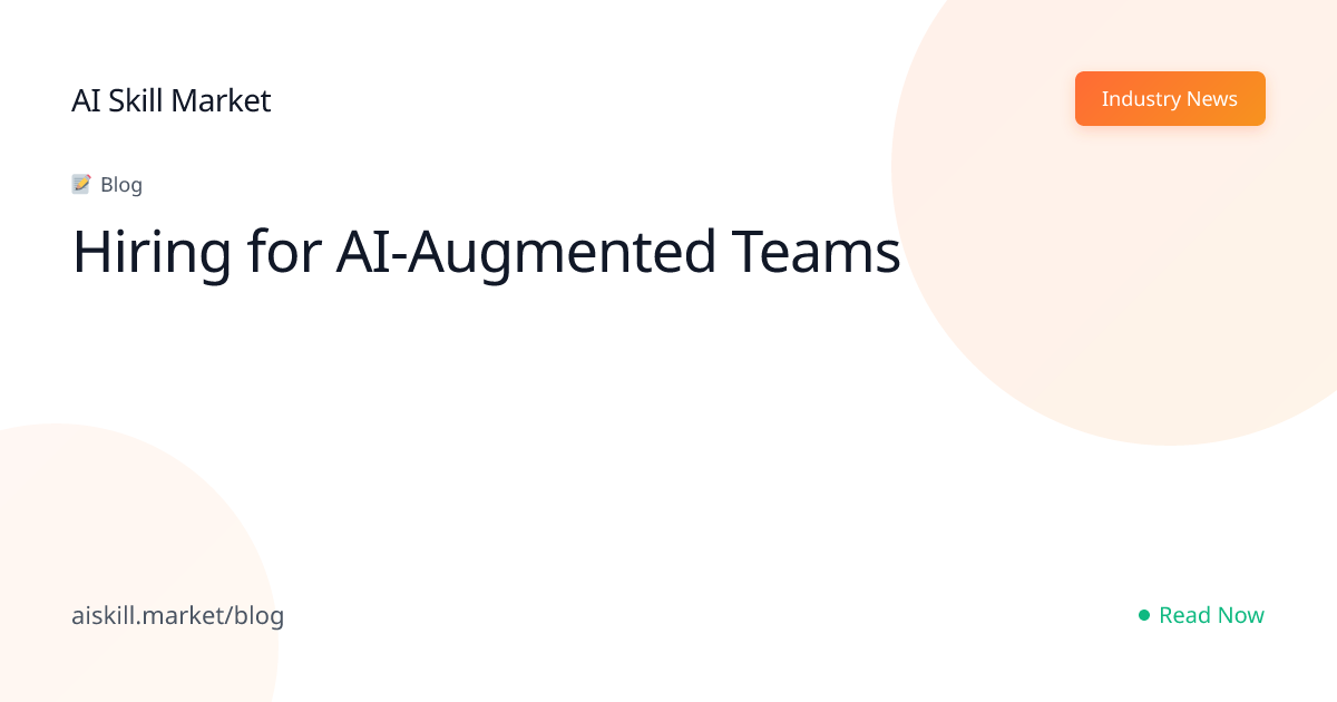 Hiring for AI-Augmented Teams - AI Skill Market Blog | AI Skill Market