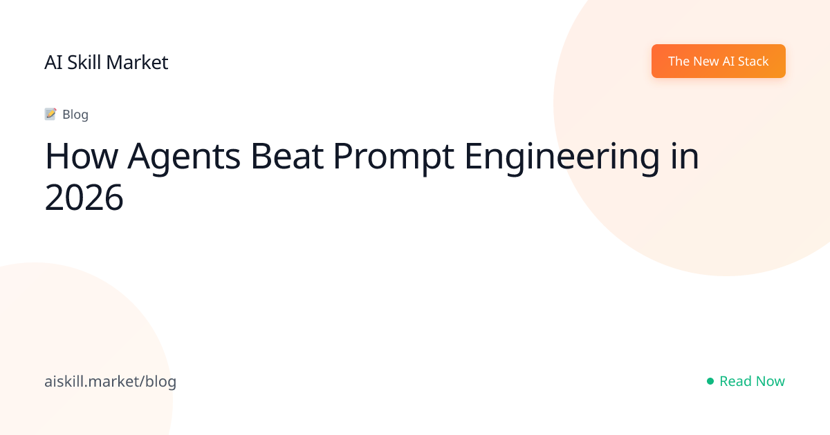 How Agents Beat Prompt Engineering in 2026 - AI Skill Market Blog | AI ...
