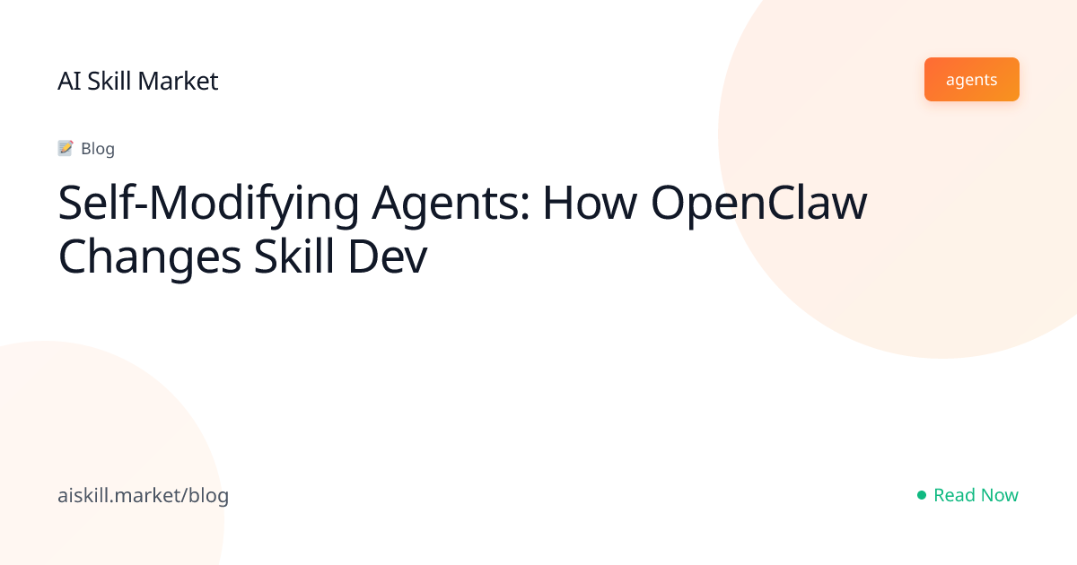 Self-Modifying Agents: How OpenClaw Changes Skill Dev - AI Skill Market ...