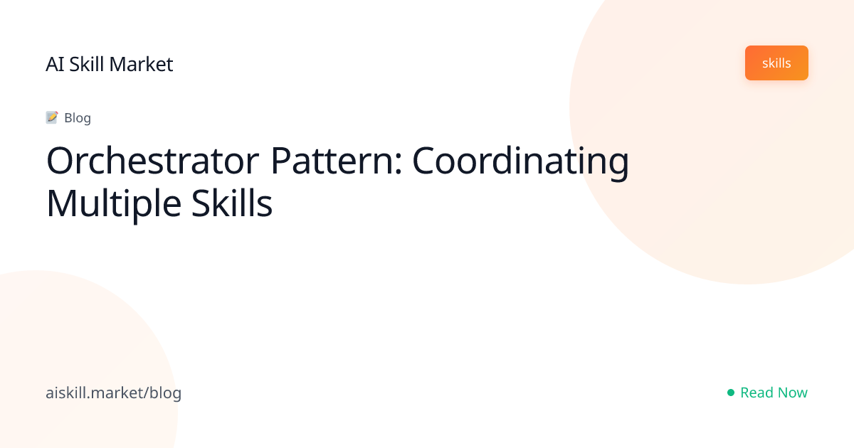 Orchestrator Pattern: Coordinating Multiple Skills - AI Skill Market ...