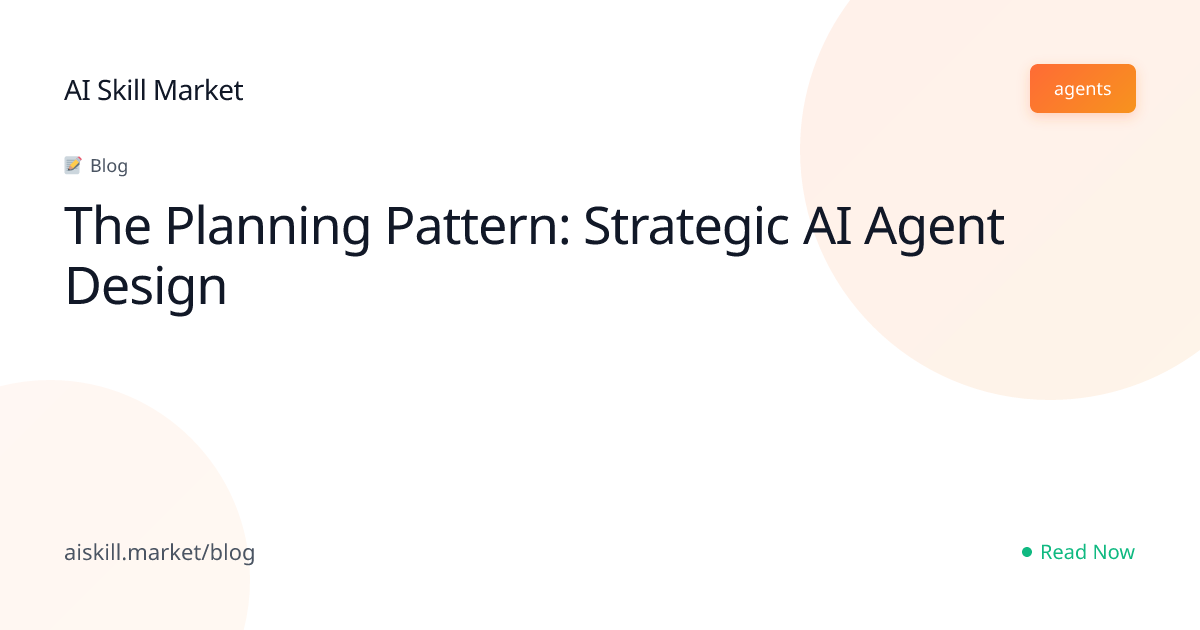 The Planning Pattern: Strategic AI Agent Design - AI Skill Market Blog ...