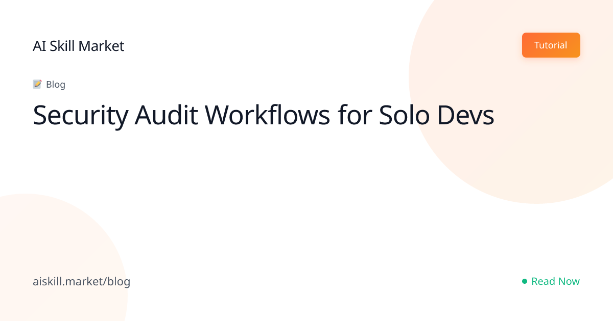 Security Audit Workflows for Solo Devs - AI Skill Market Blog | AI ...