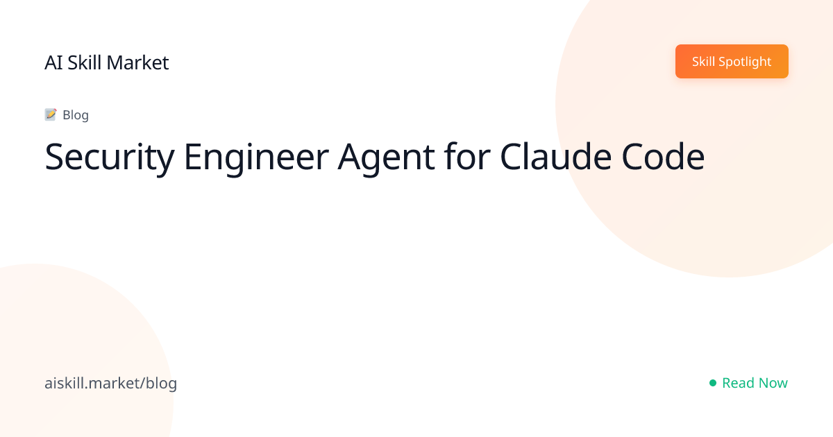 Security Engineer Agent for Claude Code - AI Skill Market Blog | AI ...