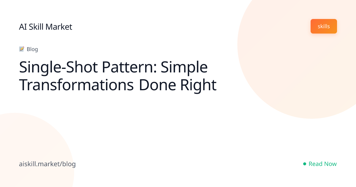 Single-Shot Pattern: Simple Transformations Done Right - AI Skill ...