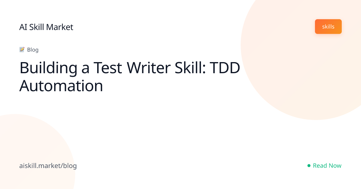 Building a Test Writer Skill: TDD Automation - AI Skill Market Blog ...
