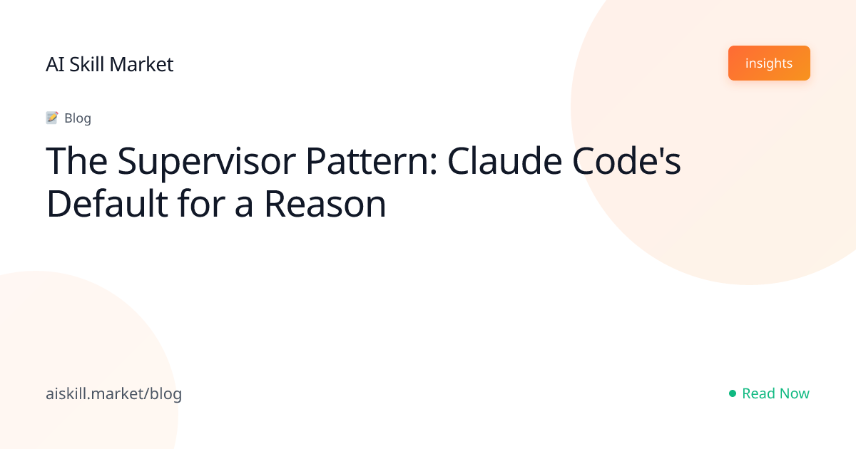 The Supervisor Pattern: Claude Code's Default for a Reason
