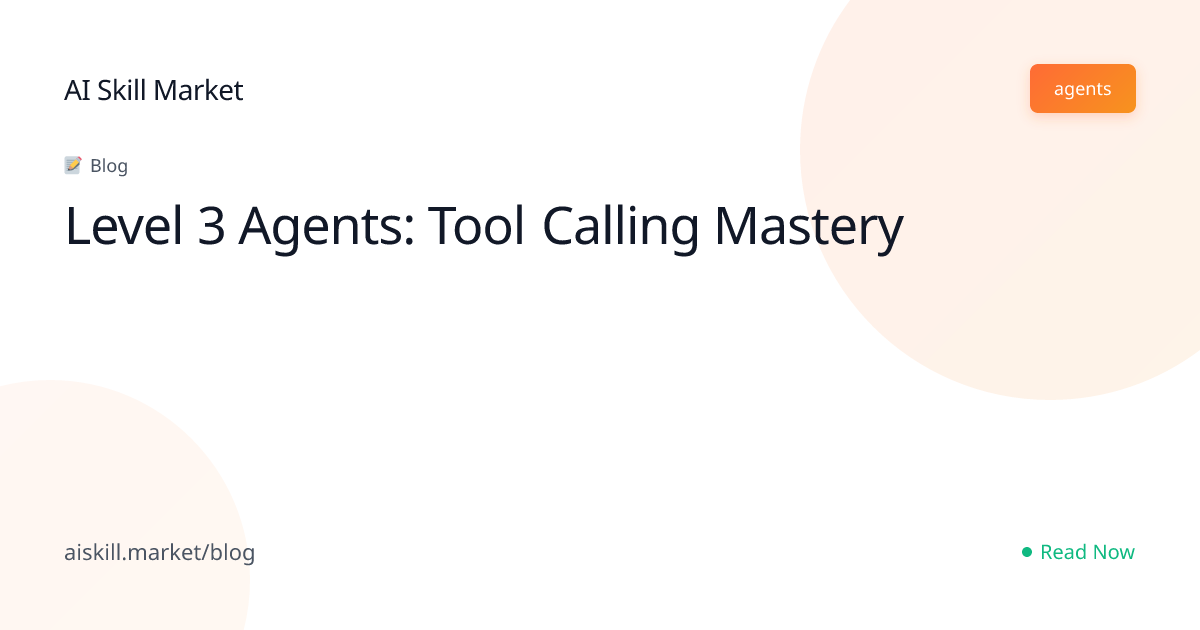 Level 3 Agents: Tool Calling Mastery - AI Skill Market Blog | AI Skill ...