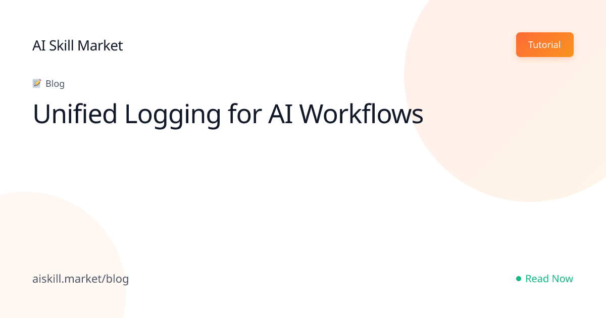 Unified Logging for AI Workflows - AI Skill Market Blog | AI Skill Market